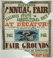 Eleventh annual fair of the Illinois State Agricultural Soc'y will be held at Decatur! : Commencing on Monday, Sept. 28th, 1863, and continuing for six days. 1863. 1863. The fair grounds are unexcelled for beauty & convenience, and contain four large spri