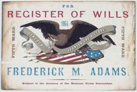 For Register of Wills 1864. : Fifth Ward. Fifth Ward. Frederick M. Adams. Subject to the decision of the National Union Convention.