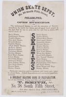 Union Skate Depot, No. 38 South Fifth Street, Philadelphia. Open evenings. : The undersigned desires to call the attention of parents, gaurdians [sic], the boys, the girls, and all good loyal people to the fact that he has in store and for sale low a choi