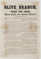 The Olive branch. Peace and union. How shall we obtain them? : 1st. Apply to the British minister to bring about foreign interference? ... 2d. Hold out the olive branch, confess our error in having resented the bombardment for Fort Sumter, propose peace a