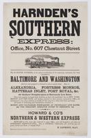 Harnden's southern express: : office, No. 607 Chestnut Street The Harnden express, at the earnest solicitation of its numerous customers, has been extended to Baltimore and Washington and are now prepared to forward to above named cities. Also, to Alexand