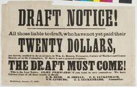 Draft notice! : All those liable to draft, who have not yet paid their twenty dollars, are hereby notified to do so at once, to Wm. L. Brown, treasurer, corner of Market and Center Streets, or to the committee. If there is not a general response, the draf