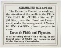 Metropolitan Fair, April, 1864. : The Executive Committee would call the attention of the public to the photographic studio, Station 77 (3d story, over the Furniture Department), under the management of Messrs. Gurney & Son, who are prepared to make carte