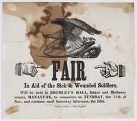 Fair in aid of the sick & wounded soldiers, : will be held in Bromley's Hall, Baker and Mulberry streets, Manayunk, to commence on Tuesday, the 11th of Nov., and continue until Saturday afternoon, the 15th.