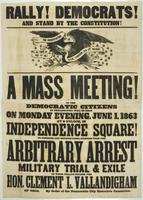 Rally Democrats! And stand by the Constitution! : A mass meeting of the Democratic citizens of Philadelphia, will be held on Monday evening, June 1, 1863 at 8 o'clock, in Independence Square! To consider and express their opinions upon the arbitrary arres