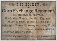 $160 bounty. Corn Exchange Regiment, : Col. Charles M. Prevost. Good men wanted for this regiment, at Girard House, Chestnut bel. Ninth St. $10 extra bounty to every man. Captain, Lewis Passmore. First Lieut., Albert Walters. Second Lieut., Samuel N. Lewi
