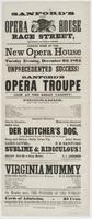 Sanford's new Opera House Race Street, between Second & Third. : Fourth week of the new opera house Tuesday evening, December 6th 1864 Unprecedented success! of Sanford's Opera Troupe Look at the great variety! Programme. ... Der Deitcher's dog, ... Subli