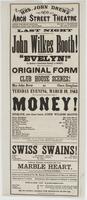 Last night but four of the engagement of Mr. John Wilkes Booth! : when he will appear as "Evelyn!" in Bulwer's celebrated comedy of Money, which will be presented in its original form restoring the very important club house scenes! Mrs. John Drew as Clara
