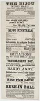 The Bijou Music Hall! No. 607 Arch Street, next door below the theatre. The people's favorite place of amusement. : Harry Enochs, sole proprietor Billy Boyd, stage manager J. Nosher, musical director Andrew Enochs, ticket agent Officer, Wm. Early ... Firs