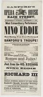 Sanford's new Opera House Race Street, between Second & Third, : Wednesday evening, December 14, 1864. Most extraordinary performance in the world by Nino Eddie The audience spell-bound at the most daring feat ever performed by man or boy. This wonderful 