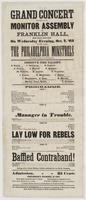 Grand concert to be given by the Monitor Assembly at Franklin Hall, : Sixth Street, below Arch. On Wednesday evening, Oct. 7, '63 on which occasion the Philadelphia Minstrels will appear in their versatile programme. ... Manager in trouble. ... Lay low fo