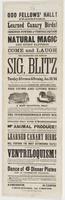 Odd Fellows' Hall! Learned canary birds! Immense powers of ventriloquism : Natural magic and spirit rappings. Come and laugh The celebrated and popular Sig. Blitz will give his entertainments at the above place, on Tuesday afternoon & evening, Jan. 24, '6