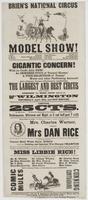 Brien's National Circus and Model Show! : J. Brien, proprietor C. Warner, business manager and treasurer H. Whitby, equestrian director Frank Whittaker, ring manager C.H. Castle, contracting agent R.P. Jones, director of publications This gigantic concern