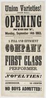 Union Varieties! (Union Hall.) Opening night, Monday, September 14th 1863. : The above hall will open for the season with a full and efficient company Each member of the company is a first class performer. Others will be added, of which due notice will be