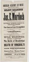 Select readings by Mr. Jas. E. Murdoch : who has been engaged at the request of many of our citizens. Saturday evening, March 8th. Programme. ... Admission, 50 and 25 cents Seats may be secured, without extra charge, on Friday and Saturday, at the Academy