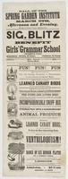 Hall of the Spring Garden Institute : March 5th, afternoon and evening, evening, at half-past 7 o'clock; afternoon at 3. Sig. Blitz will give entertainments, as above, for the benefit of the Girls' Grammar School Fifteenth Ward. Admission--Adults, 25 cent