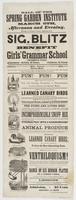 Hall of the Spring Garden Institute : March 5th, afternoon and evening, evening, at half-past 7 o'clock; afternoon at 3. Sig. Blitz will give entertainments, as above, for the benefit of the Girls' Grammar School Fifteenth Ward. Admission--Adults, 25 cent