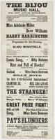 The Bijou Music Hall, No. 607 Arch Street, next door below the theatre. : Harry Enochs, sole lessee C. McMillan, acting and stage manager J. Nosher, musical director First appearance of Miss Adelaide Miller. First appearance of Dave Williams. The great ba