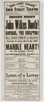Second night of the engagement of the young American artist, John Wilkes Booth! : when he will appear in his popular character of Raphael, the sculptor! Mrs. John Drew as Marco Tuesday evening, March 3d, 1863, will be presented the beautiful romantic play