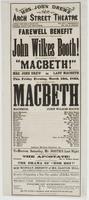 Farewell benefit and last appearance but one of the young American artist, John Wilkes Booth! : when he will appear (1st time here) as "Macbeth!" Mrs. John Drew as Lady Macbeth This Friday evening, March 13th, 1863, will be presented Shakspere's Macbeth .