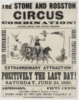 The Stone and Rosston Circus combination! : Corner Broad and Locust Streets. Grand performances afternoon and evening. Grand performances afternoon and evening. Extraordinary attraction! Positively the last day! Saturday, June 24, 1865. Admission, fifty c