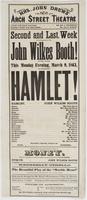 Second and last. week of the engagement of Mr. John Wilkes Booth! : He will appear this Monday evening, March 9, 1863, in Shakspere's Hamlet! ... To-morrow, Tuesday, Bulwer's great comedy of Money. Which will be presented in its entire and original form, 