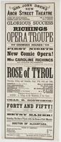 Glorious success of the Richings Opera Troupe : Crowded houses! First nights of a new comic opera! written and composed especially for Miss Caroline Richings by Julius Eichberg, ... This charming opera, entitled The rose of Tyrol having met with the most 