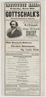 Institute Hall: Wednesday, March 28th. Gottschalk's farewell concerts in America. : Mr. M. Strakosch respectfully informs the public that he has succeeded in making arrangements for the celebrated pianist and composer, Mr. L.M. Gottschalk, to give in Wilm