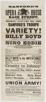 Sanford's new Opera House Race Street, between Second & Third, : Monday, January 9th, 1865, Sanford's Troupe in a grand bill of variety! Billy Boyd is engaged, and will appear this evening. Nino Eddie in his matchless dances. Programme. ... Cruelty to Joh