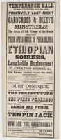 Temperance Hall Tuesday evening, Aug. 9th, 1864. Positively last night : Carncross & Dixey's Minstrels! The great star troupe of the world direct from their opera house in Philadelphia appearing in their grand Ethiopian soirees, laughable burlesques! Plan