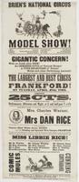 Brien's National Circus and Model Show! : J. Brien, proprietor C. Warner, business manager and treasurer H. Whitby, equestrian director Frank Whittaker, ring manager C.H. Castle, contracting agent R.P. Jones, director of publications This gigantic concern