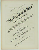 They pray for us at home : song and chorus / words by Ednor Rossiter ; music by B. Frank Walters.
