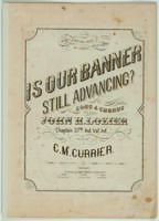 Is our banner still advancing: song & chorus; words by John H. Lozier; music by C.M. Currier.