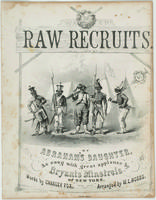 Raw recruits, or, Abraham's daughter. / As sung with great applause by Bryants Minstrels of New York. ; Words by Charley Fox, ; arranged by W.L. Hobbs.