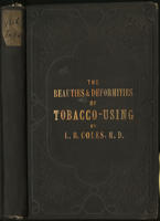 The beauties and deformities of tobacco-using; or, its ludicrous and its solemn realities