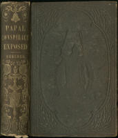 The papal conspiracy exposed, and Protestantism defended, in the light of reason, history & scripture