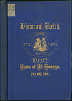 An historical sketch of the origin and progress of the Society of the Sons of St. George, : also the charter, by-laws, and permanent resolutions, together with an alphabetical list of the names  of the members and associates, list of officers,  etc. from 
