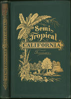 Semi-tropical California : its climate, healthfulness, productiveness, and scenery