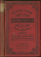Visitors' guide to the Centennial Exhibition and Philadelphia. : May 10th to November 10th, 1876