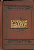 Old New York : a lecture / by William E. Dodge ; delivered at Association Hall, April 27th,  1880, upon the invitation of merchants and other citizens of New York