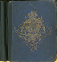 The boy's own toy-maker: : a practical illustrated guide to the useful employment of leisure hours