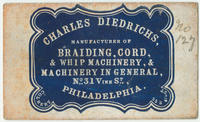 Charles Diedrichs, manufacturer of braiding, cord, & whip machinery, & machinery in general, No. 31 Vine St., Philadelphia.