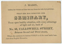 J. Mason, informs her friends and those who may favour her with their patronage, that she has removed her seminary, to an open healthy situation, with every advantage of light and air, back of No. 86 Callowhill Street, between Second and Third Streets, wh