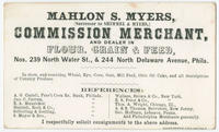 Mahlon S. Myers, (successor to Shimmel & Myers,) commission merchant, and dealer in flour, grain & feed, Nos. 239 North Water St., & 244 North Delaware Avenue, Phila.