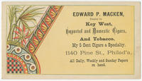 Edward P. Macken, dealer in Key West, imported and domestic cigars, and tobacco, my 5 cent cigars a specialty. 1140 Pine St., Philad'a.