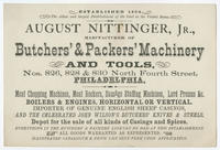 August Nittinger, Jr., manufacturer of butchers' & packers' machinery and tools, nos. 826, 828 & 830 North Fourth Street, Philadelphia.