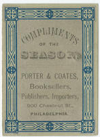 Compliments of the season. Porter & Coates, booksellers, publishers, importers, 900 Chestnut St., Philadelphia.