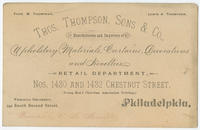 Thos. Thompson, Sons & Co., manufacturers and importers of upholstery materials, curtains, decorations and novelties. Retail department, Nos. 1430 and 1432 Chestnut Street, (Young Men's Christian Association building.), Philadelphia.