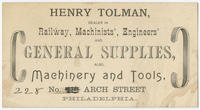 Henry Tolman, dealier in railway, machinists', engineers' and general supplies, also machinery and tools, No. [228] Arch Street, Philadelphia.
