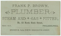 Frank P. Brown, plumber, steam and gas fitter, No. 53 North Sixth Street, below Arch, Philadelphia.
